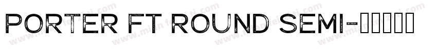 Porter FT Round Semi字体转换